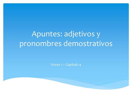 Apuntes: adjetivos y pronombres demostrativos