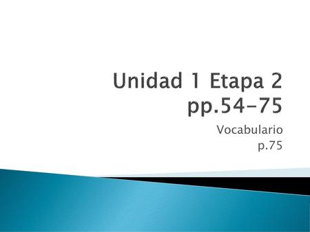 Unidad 1 Etapa 2 pp.54-75 Vocabulario p.75.