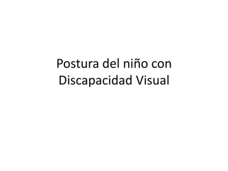 Postura del niño con Discapacidad Visual