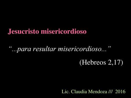 Jesucristo misericordioso “...para resultar misericordioso...”