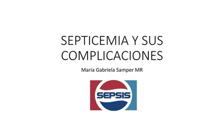 SEPTICEMIA Y SUS COMPLICACIONES