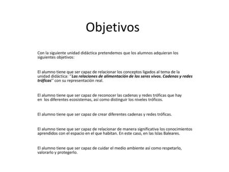 Objetivos Con la siguiente unidad didáctica pretendemos que los alumnos adquieran los siguientes objetivos: El alumno tiene que ser capaz de relacionar.