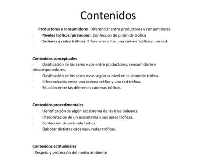 Contenidos       Productores y consumidores: Diferenciar entre productores y consumidores. ·         Niveles tróficos (pirámides): Confección de pirámide.