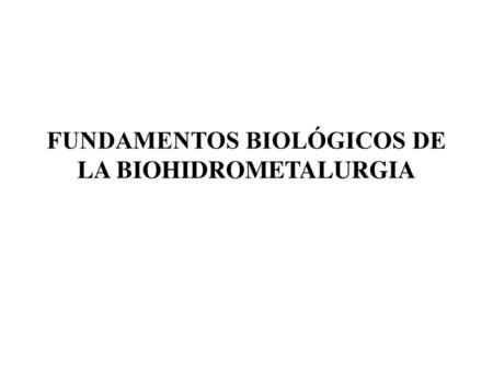 FUNDAMENTOS BIOLÓGICOS DE LA BIOHIDROMETALURGIA