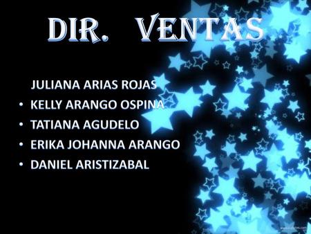 DIR. VENTAS JULIANA ARIAS ROJAS KELLY ARANGO OSPINA TATIANA AGUDELO