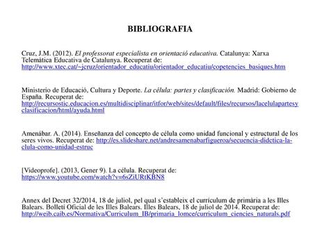 BIBLIOGRAFIA Cruz, J.M. (2012). El professorat especialista en orientació educativa. Catalunya: Xarxa Telemàtica Educativa de Catalunya. Recuperat de: