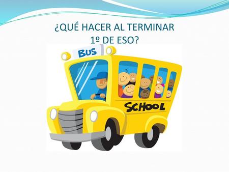 ¿QUÉ HACER AL TERMINAR 1º DE ESO?