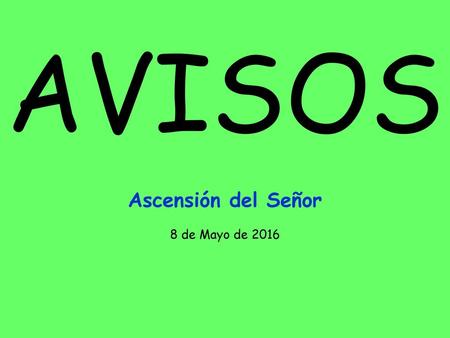 AVISOS Ascensión del Señor 8 de Mayo de 2016