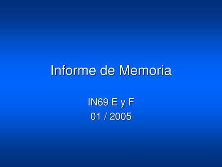 Informe de Memoria IN69 E y F 01 / 2005.
