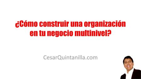 ¿Cómo construir una organización en tu negocio multinivel?