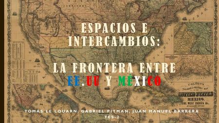 Espacios e intercambios: La frontera entre ee.UU y méxico