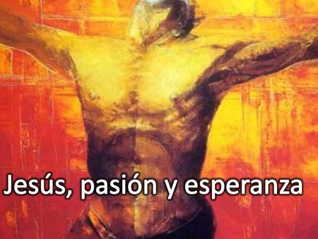 Jesús, pasión y esperanza