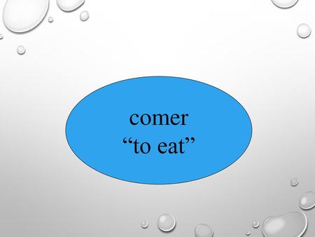 Comer “to eat”.