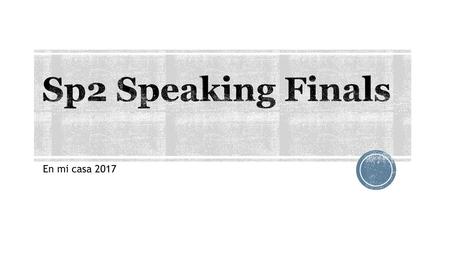 Sp2 Speaking Finals En mi casa 2017.
