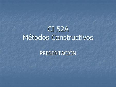 CI 52A Métodos Constructivos