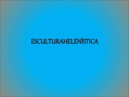 ESCULTURAHELENÍSTICA