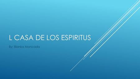 L Casa de los espiritus By: Bianka Moncada.