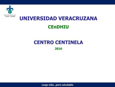 UNIVERSIDAD VERACRUZANA Larga vida…pero saludable