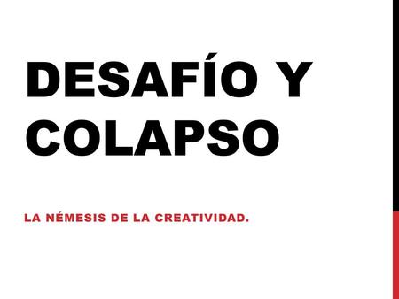 La némesis de la creatividad.