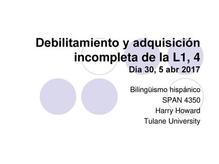 Debilitamiento y adquisición incompleta de la L1, 4 Día 30, 5 abr 2017