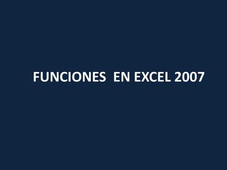FUNCIONES EN EXCEL 2007.