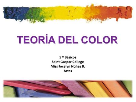 TEORÍA DEL COLOR 5 º Básicos Saint Gaspar College