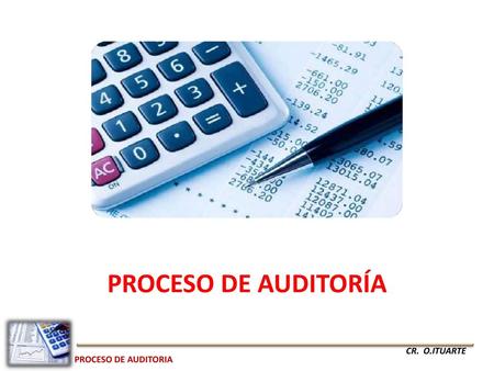 PROCESO DE AUDITORIA PROCESO DE AUDITORÍA CR. O.ITUARTE.