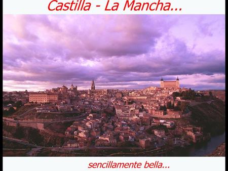 Castilla - La Mancha... sencillamente bella....