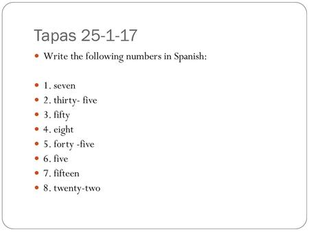 Tapas Write the following numbers in Spanish: 1. seven