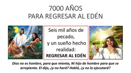 7000 AÑOS PARA REGRESAR AL EDÉN