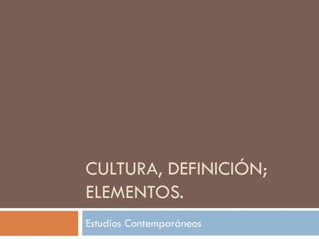 Cultura, Definición; Elementos.