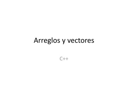 Arreglos y vectores C++.