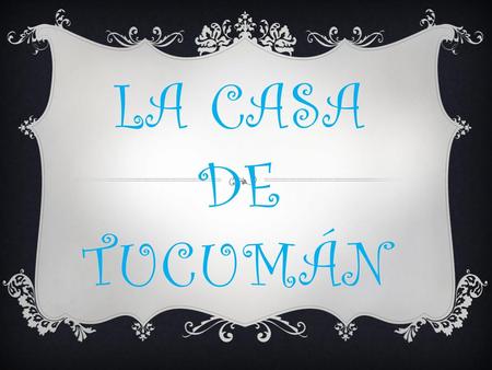 La casa de Tucumán.