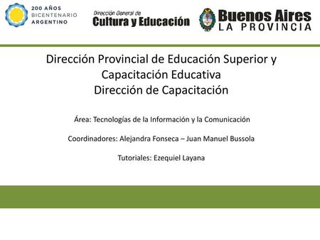 Dirección Provincial de Educación Superior y Capacitación Educativa Dirección de Capacitación Área: Tecnologías de la Información y la Comunicación.