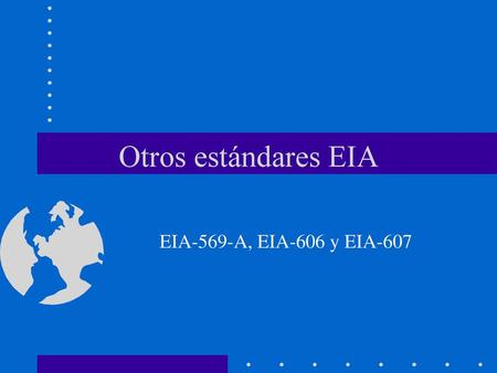 Otros estándares EIA EIA-569-A, EIA-606 y EIA-607.