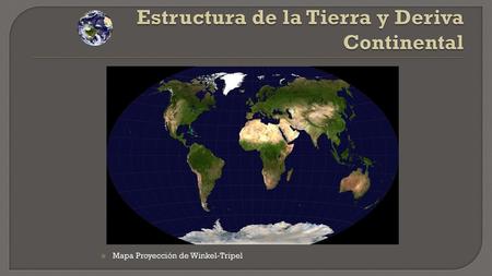 Estructura de la Tierra y Deriva Continental