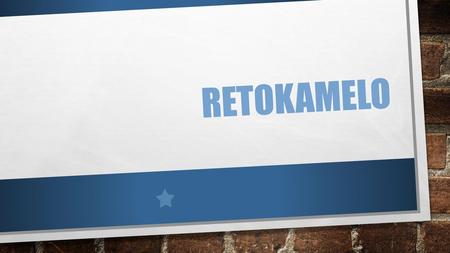 Retokamelo.