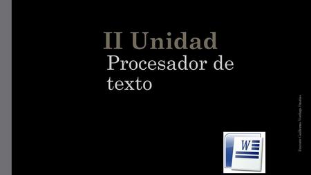 II Unidad Procesador de texto Docente Guillermo Verdugo Bastias.