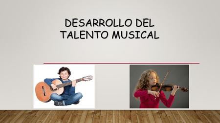 DESARROLLO DEL TALENTO MUSICAL
