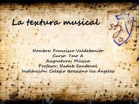 La textura musical Nombre: Francisco Valdebenito Curso: 7mo A