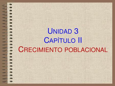 Unidad 3 Capítulo II Crecimiento poblacional