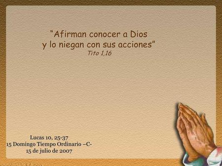 “Afirman conocer a Dios y lo niegan con sus acciones” Tito 1,16