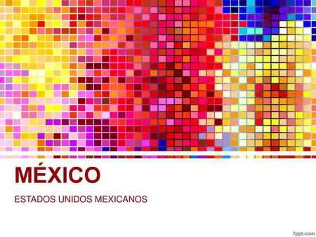 ESTADOS UNIDOS MEXICANOS