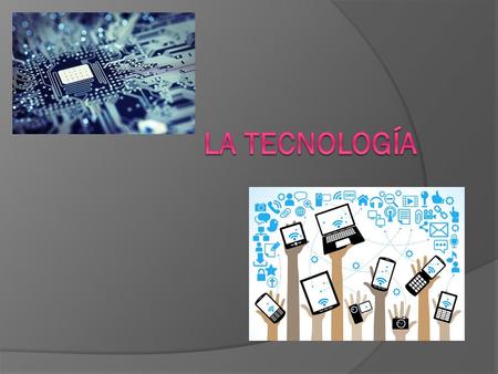La Tecnología.