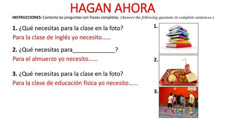 HAGAN AHORA 1. ¿Qué necesitas para la clase en la foto?