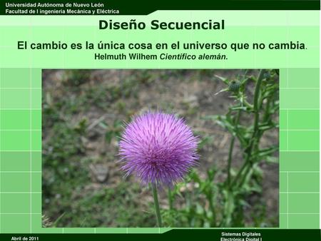 Diseño Secuencial El cambio es la única cosa en el universo que no cambia. Helmuth Wilhem Científico alemán.
