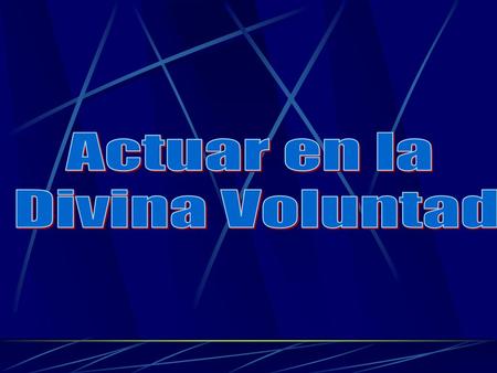 Actuar en la Divina Voluntad.