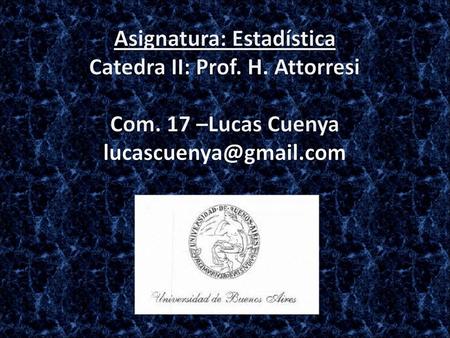 Asignatura: Estadística Catedra II: Prof. H. Attorresi Com