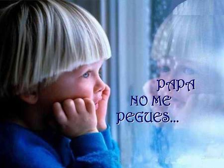 PAPA NO ME PEGUES....