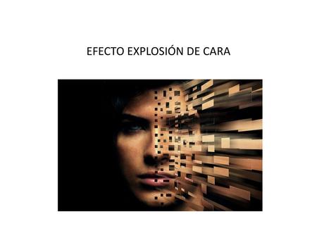 EFECTO EXPLOSIÓN DE CARA